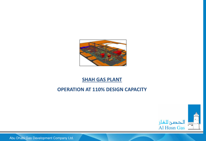 shah gas plant operation at 110 design capacity