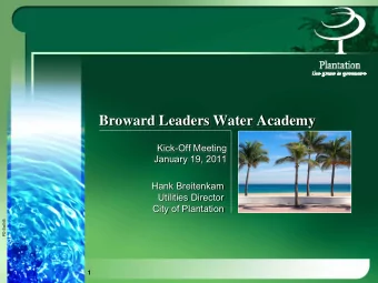 Broward Leaders Water Academy  Kick-Off Meeting  January 19, 2011  Hank Breitenkam  Utilities