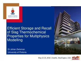 Efficient Storage and Recall  of Slag Thermochemical  Properties for Multiphysics  Modelling  Dr
