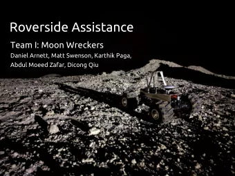 Roverside Assistance  Team I: Moon Wreckers  Daniel Arnett, Matt Swenson, Karthik Paga,  Abdul