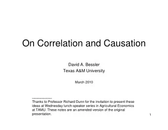 On Correlation and Causation  David A. Bessler  David A. Bessler  Texas A&amp;M University  March