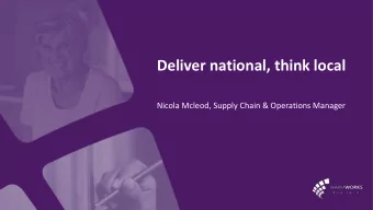 Deliver national, think local  Nicola Mcleod, Supply Chain &amp; Operations Manager  Deliver