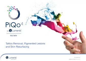 Tattoo Removal, Pigmented Lesions  and Skin Resurfacing  PB-2009485 Rev A  L U M E N I S .C O M /A