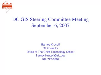 DC GIS Steering Committee Meeting  September 6, 2007  Barney Krucoff  GIS Director  Office of The