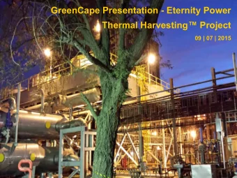 GreenCape Presentation - Eternity Power  Thermal Harvesting Project  09 | 07 | 2015  Green Cape
