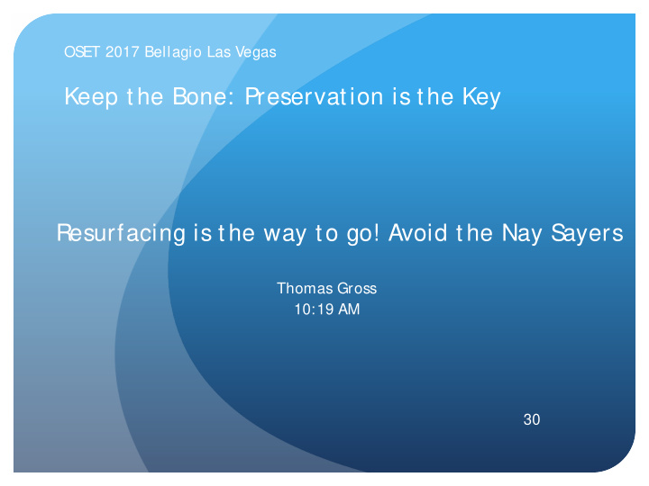 keep the bone preservation is the key resurfacing is the