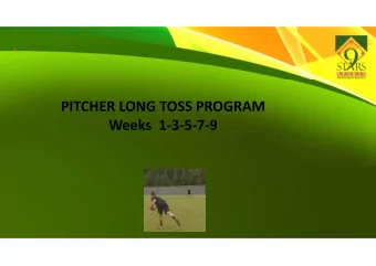 PITCHER LONG TOSS PROGRAM Weeks 1  3  5  7  9  EVERY THROW HAS A PURPOSE 1 . Use a