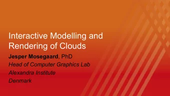 Interactive Modelling and  Rendering of Clouds Jesper Mosegaard , PhD  Head of Computer Graphics