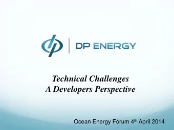 Technical Challenges  A Developers Perspective Ocean Energy Forum 4 th April 2014  About  DP