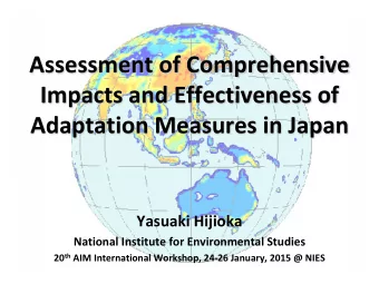 Assessment of Comprehensive  Impacts and Effectiveness of  Adaptation Measures in Japan  Yasuaki