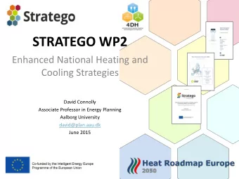 STRATEGO WP2  Enhanced National Heating and  Cooling Strategies  David Connolly  Associate