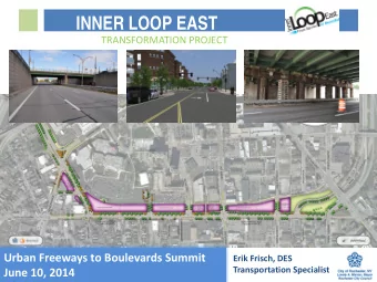 INNER LOOP EAST  TRANSFORMATION PROJECT  Urban Freeways to Boulevards Summit  Erik Frisch, DES