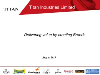 Titan Industries Limited  Delivering value by creating Brands  August 2013  1  Disclaimer Certain