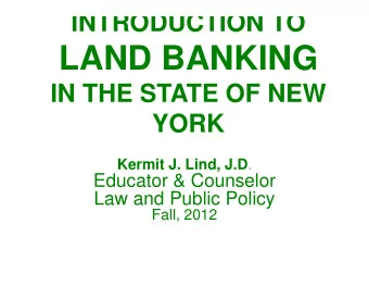 LAND BANKING  IN THE STATE OF NEW  YORK Kermit J. Lind, J.D .  Educator &amp; Counselor  Law and