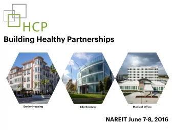 Building Healthy Partnerships  Senior Housing  Life Science  Medical Office  NAREIT June 7-8, 2016