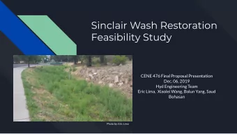 Sinclair Wash Restoration  Feasibility Study  CENE 476 Final Proposal Presentation  Dec. 06, 2019