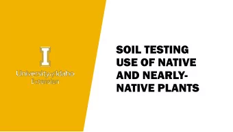 SOIL TESTING  USE OF NATIVE  AND NEARLY-  NATIVE PLANTS  SOIL TESTING  UN  UNIVER  IVERSIT  SITY OF