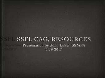 SSFL CAG, RESOURCES  Presentation by John Luker, SSMPA  3-29-2017  What's at stake   1. The most