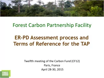 Forest Carbon Partnership Facility  ER-PD Assessment process and  Terms of Reference for the TAP