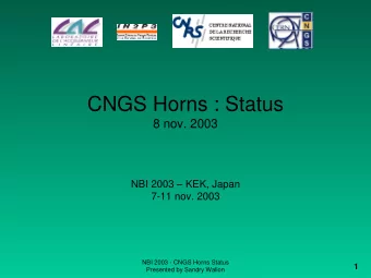 CNGS Horns : Status  8 nov. 2003  NBI 2003  KEK, Japan  7-11 nov. 2003  NBI 2003 - CNGS Horns