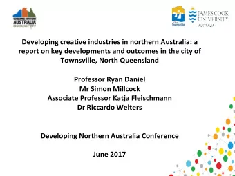 Developing crea.ve industries in northern Australia: a  report on key developments and outcomes in