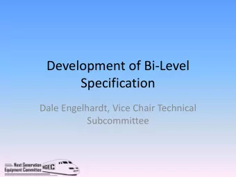 Development of Bi  Level  Specification Dale Engelhardt, Vice Chair Technical  Subcommittee Bi