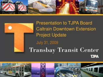 Presentation to TJPA Board  Caltrain Downtown Extension  Project Update  July 31, 2009  Caltrain