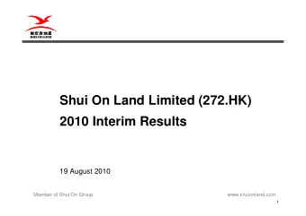 Shui On Land Limited (272.HK)  2010 Interim Results  19 August 2010  Member of Shui On Group