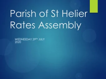 Parish of St Helier  Rates Assembly WEDNESDAY 29 TH JULY  2020  Agenda  To present the Accounts
