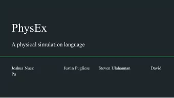 PhysEx  A physical simulation language  Joshua Nuez  Justin Pugliese  Steven Ulahannan  David  Pu