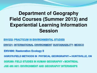 Field Courses (Summer 2013) and  Experiential Learning Information Session  ENV 232: Practicum in
