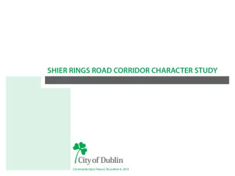 SHIER RINGS ROAD CORRIDOR CHARACTER STUDY  Community Open House | December 4, 2013  Project Purpose