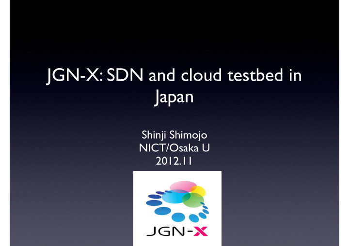 jgn x sdn and cloud testbed in japan
