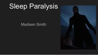 Sleep Paralysis  Madisen Smith  What is it?    A sleep disorder in which the body is temporarily