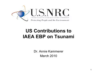 US Contributions to  IAEA EBP on Tsunami  Dr. Annie Kammerer  March 2010  1  2  The NRC would