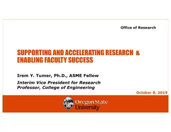 SUPPORTING AND ACCELERATING RESEARCH  &amp;  ENABLING FACULTY SUCCESS  Irem Y. Tumer, Ph.D., ASME
