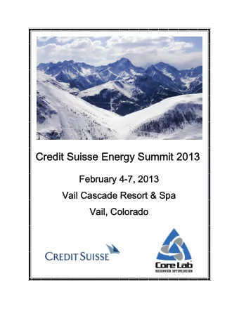 Credit Suisse Energy Summit 2013  February 4-7, 2013  Vail Cascade Resort &amp; Spa  Vail, Colorado