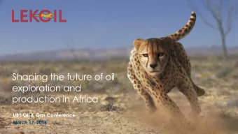 exploration and  production in Africa  UBS Oil &amp; Gas Conference  March 17, 2016  Why Lekoil? We