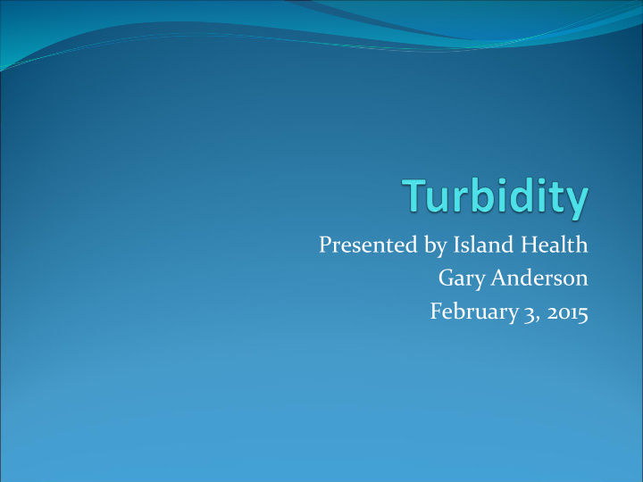 presented by island health gary anderson february 3 2015