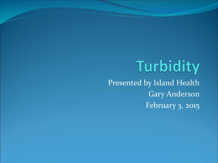 presented by island health gary anderson february 3 2015