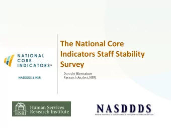 Indicators Staff Stability  Survey  Dorothy Hiersteiner  Research Analyst, HSRI  Agenda  Today. .