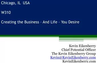 Chicago, IL USA  W310  Creating the Business  And  nd Life  You Desire  Kevin Eikenberry