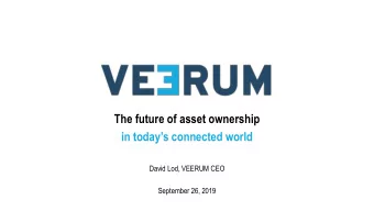 in todays connected world  David Lod, VEERUM CEO  September 26, 2019  Why? Digitization and