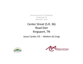Center Street (S.R. 36)  Road Diet  Kingsport, TN  Jason Carder, P.E.  Mattern &amp; Craig