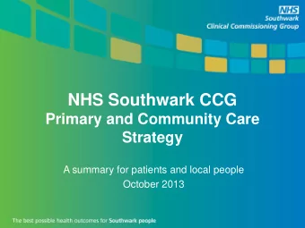 NHS Southwark CCG  Primary and Community Care  Strategy  A summary for patients and local people