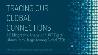 TRACING OUR  GLOBAL  CONNECTIONS  A Bibliographic Analysis of UNT Digital  Library Item Usage Among