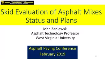 Skid Evaluation of Asphalt Mixes  Status and Plans  John Zaniewski  Asphalt Technology Professor