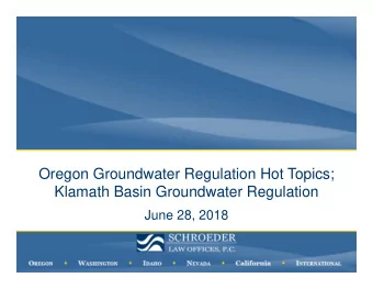 Oregon Groundwater Regulation Hot Topics;  Klamath Basin Groundwater Regulation  June 28, 2018