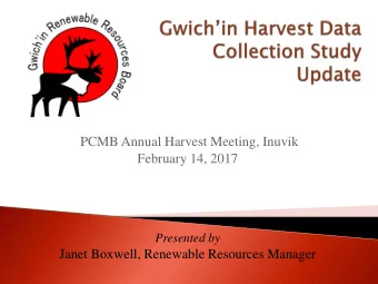PCMB Annual Harvest Meeting, Inuvik  February 14, 2017  Presented by  Janet Boxwell, Renewable