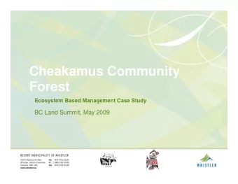 Cheakamus Community  Forest  Ecosystem Based Management Case Study  BC Land Summit, May 2009  The